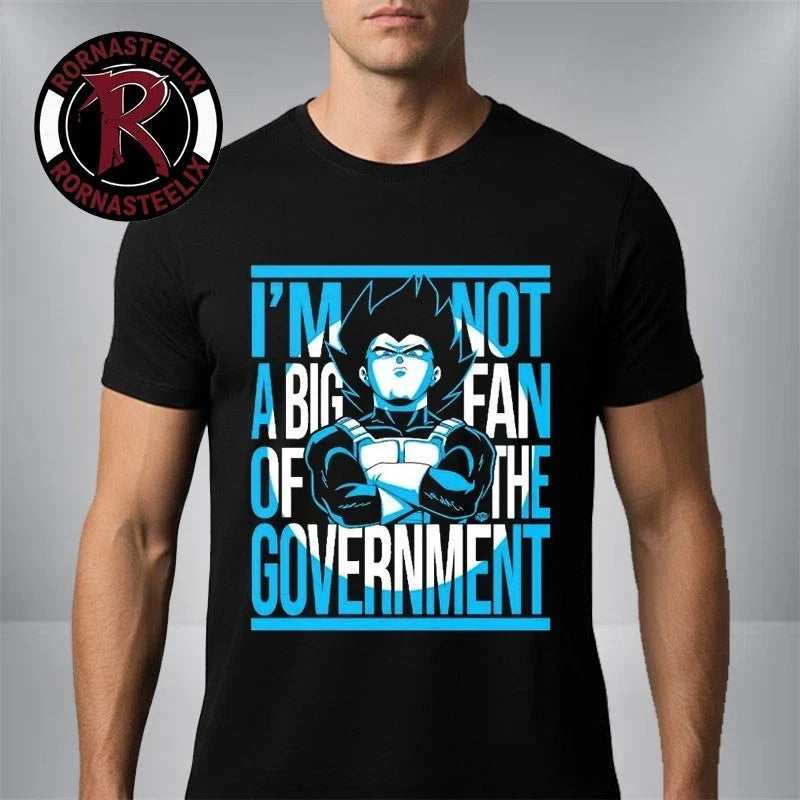 Vegeta I Am Not A Big Fan Of The Government Shirt Funny Anime Meme Unisex Tee