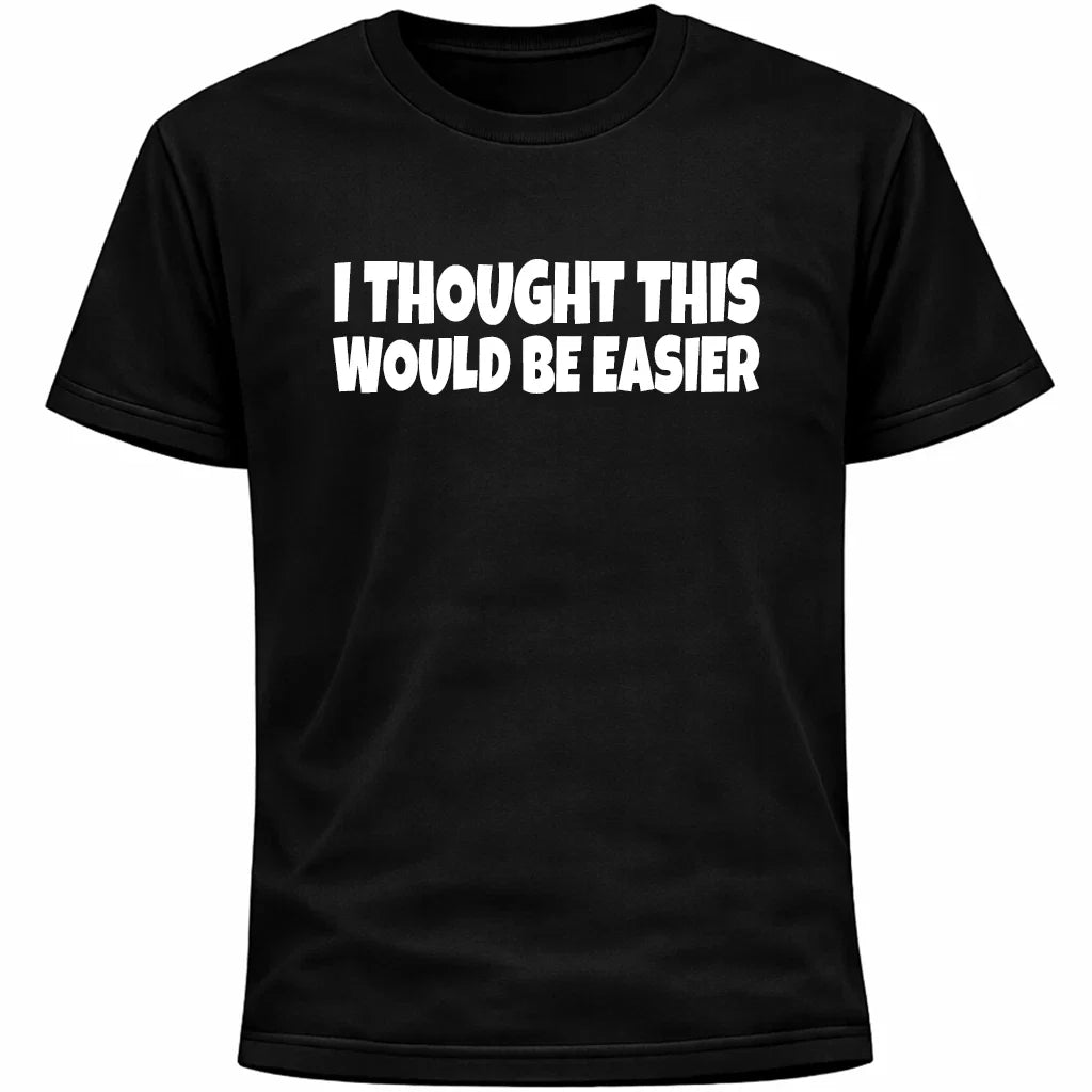 I Thought This Would Be Easier Shirt | Funny Social Anxiety Introvert Humor Tee