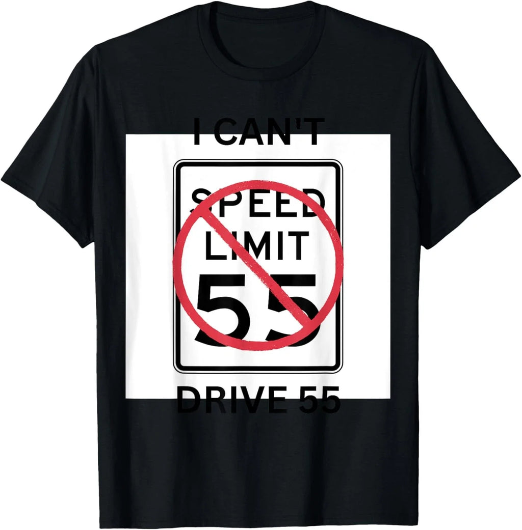 I can't drive 55 funny sarcastic quote saying for that perso T-Shirt