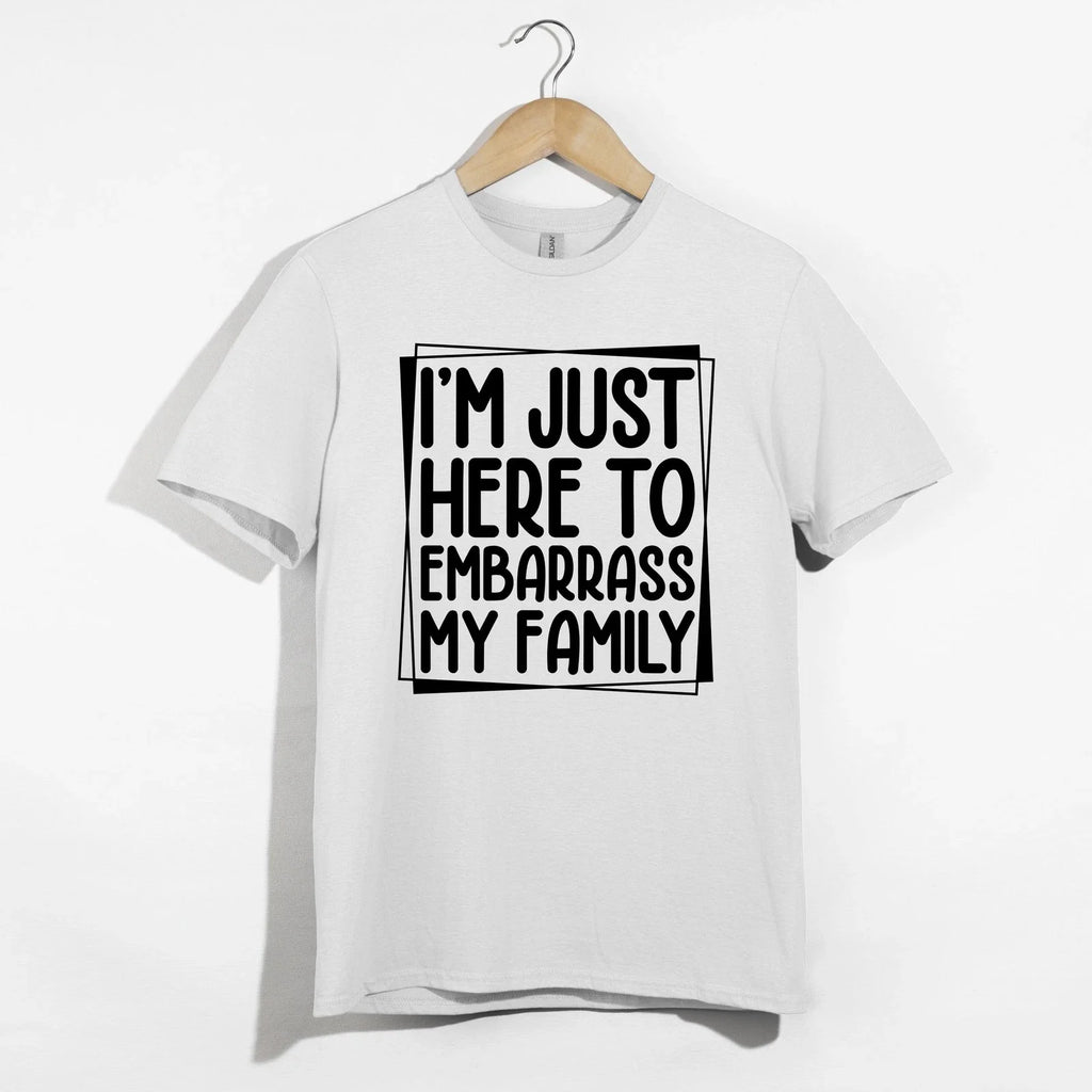 I'm Just Here to Embarrass My Family Shirt, Funny Sarcastic Troublemaker Tee