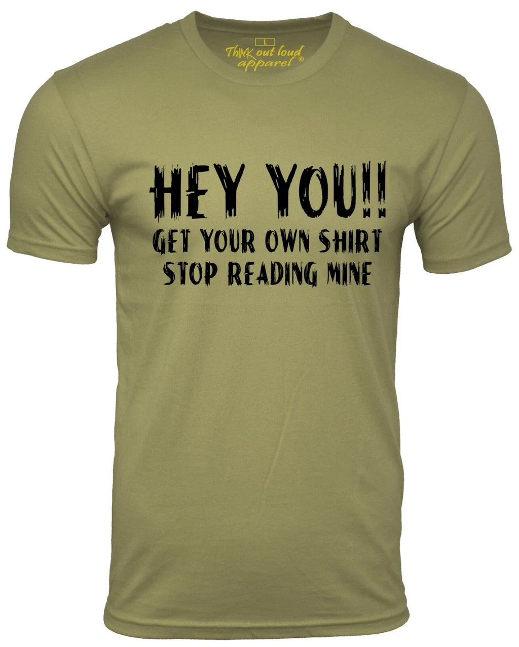 Hey You Get Your Own Shirt Stop Reading Mine Funny T shirt Humor Tee