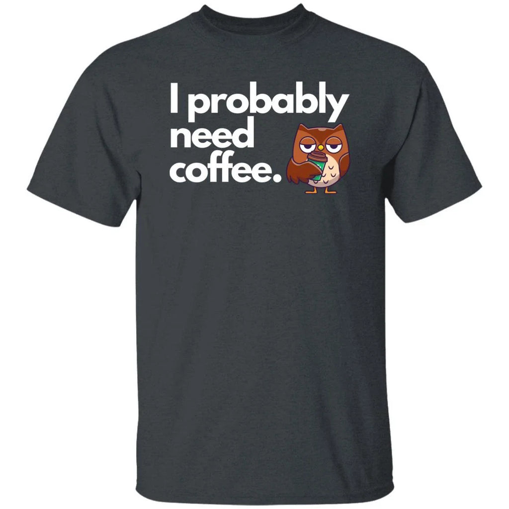 I probably need coffee Unisex Tshirt coffee lover owl tee Black Dark Heather Nav