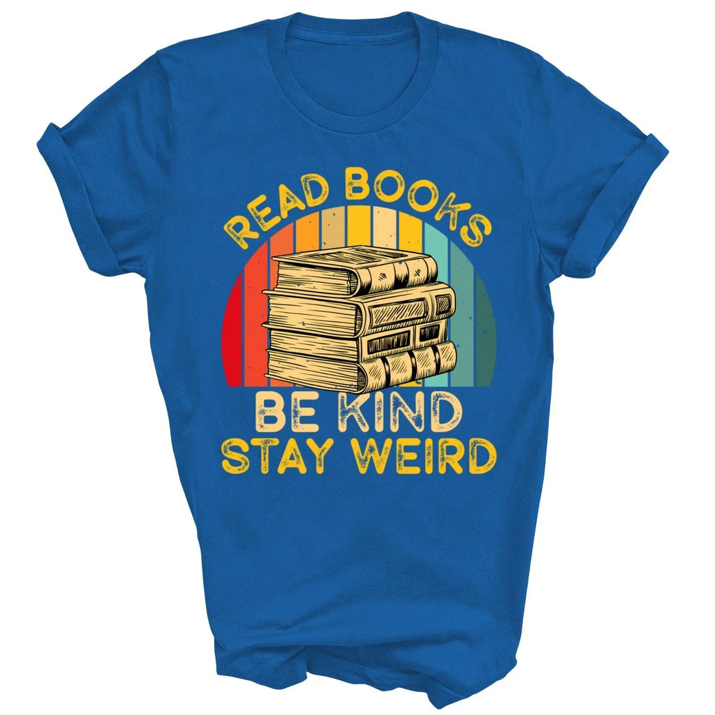 Read Books Be Kind Stay Weird Funny Bookish Nerd Reader Unisex Shirt Gift