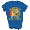 Read Books Be Kind Stay Weird Funny Bookish Nerd Reader Unisex Shirt Gift