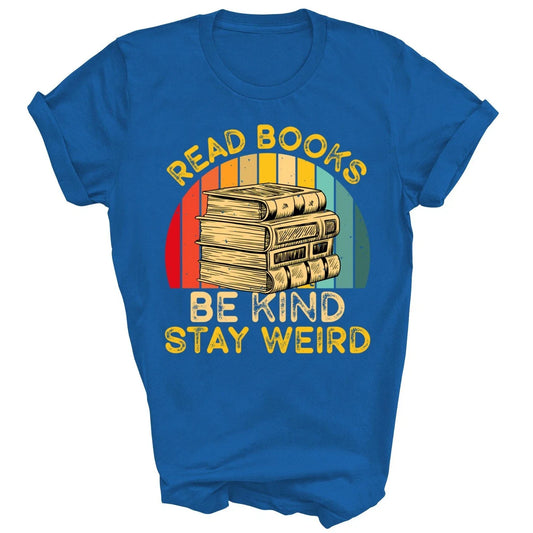 Read Books Be Kind Stay Weird Funny Bookish Nerd Reader Unisex Shirt Gift