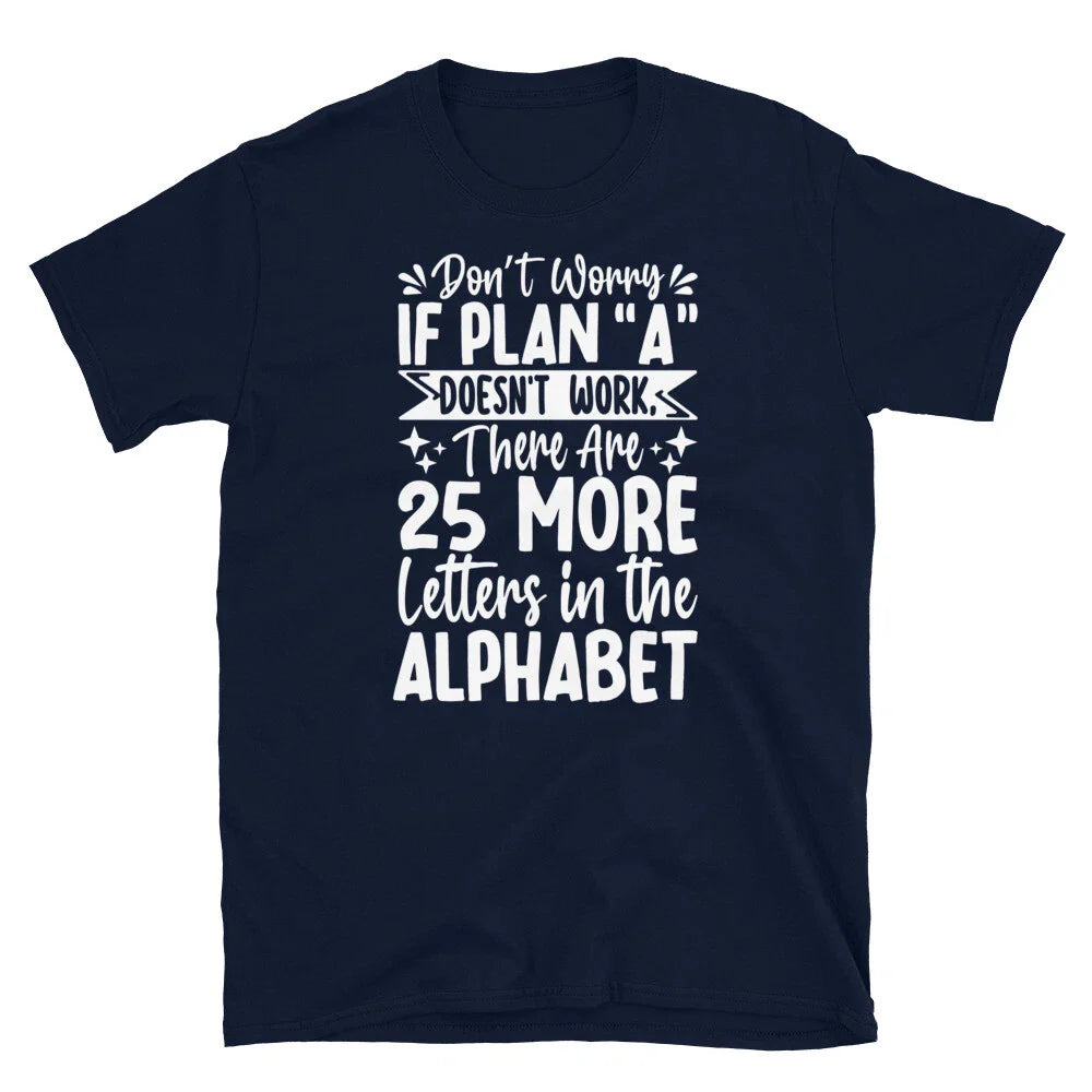 Don’t Worry if Plan A Don’t Work Sarcastic Novelty Short-Sleeve Unisex T-Shirt