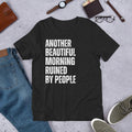 Another Beautiful Morning Ruined by People Introvert Quote Unisex t-shirt