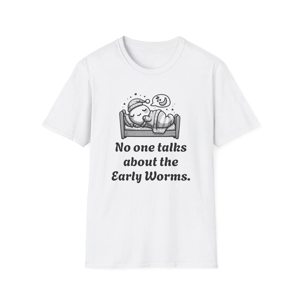 Early Worms Get Eaten! Funny Humor T Shirt, NEW print, Unisex Softstyle T-Shirt