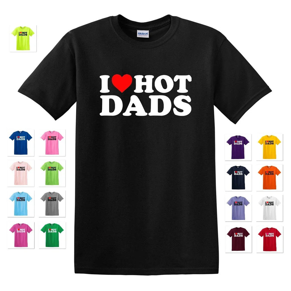 I HEART HOT DADS LOVE DADDY DILF FUNNY GAG COLLEGE ADULT GIFT TEE T-SHIRT