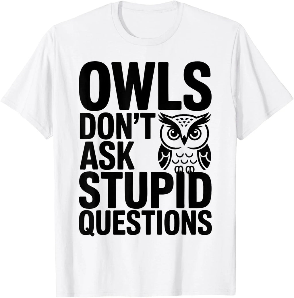 Owls Don_t Ask Stupid Questions Gift Unisex T-Shirt