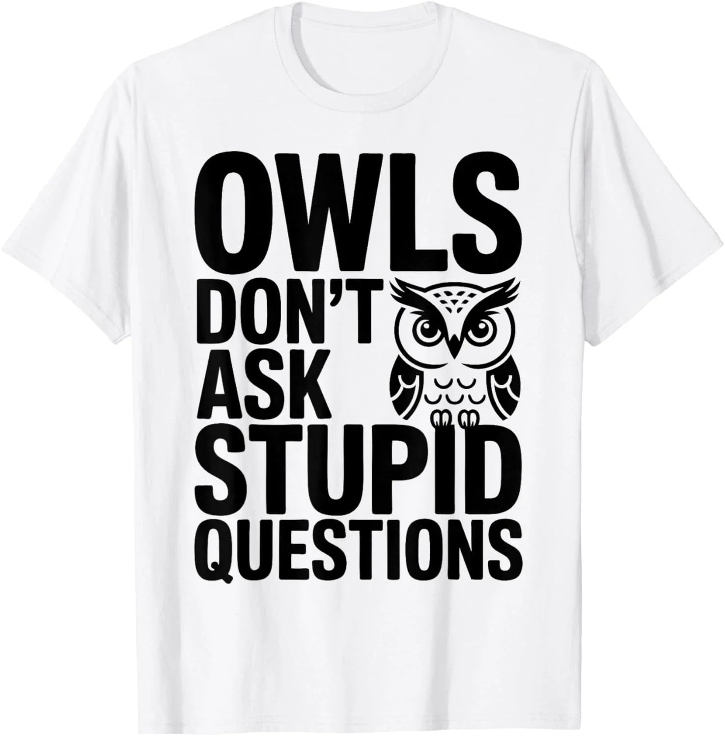Owls Don_t Ask Stupid Questions Gift Unisex T-Shirt