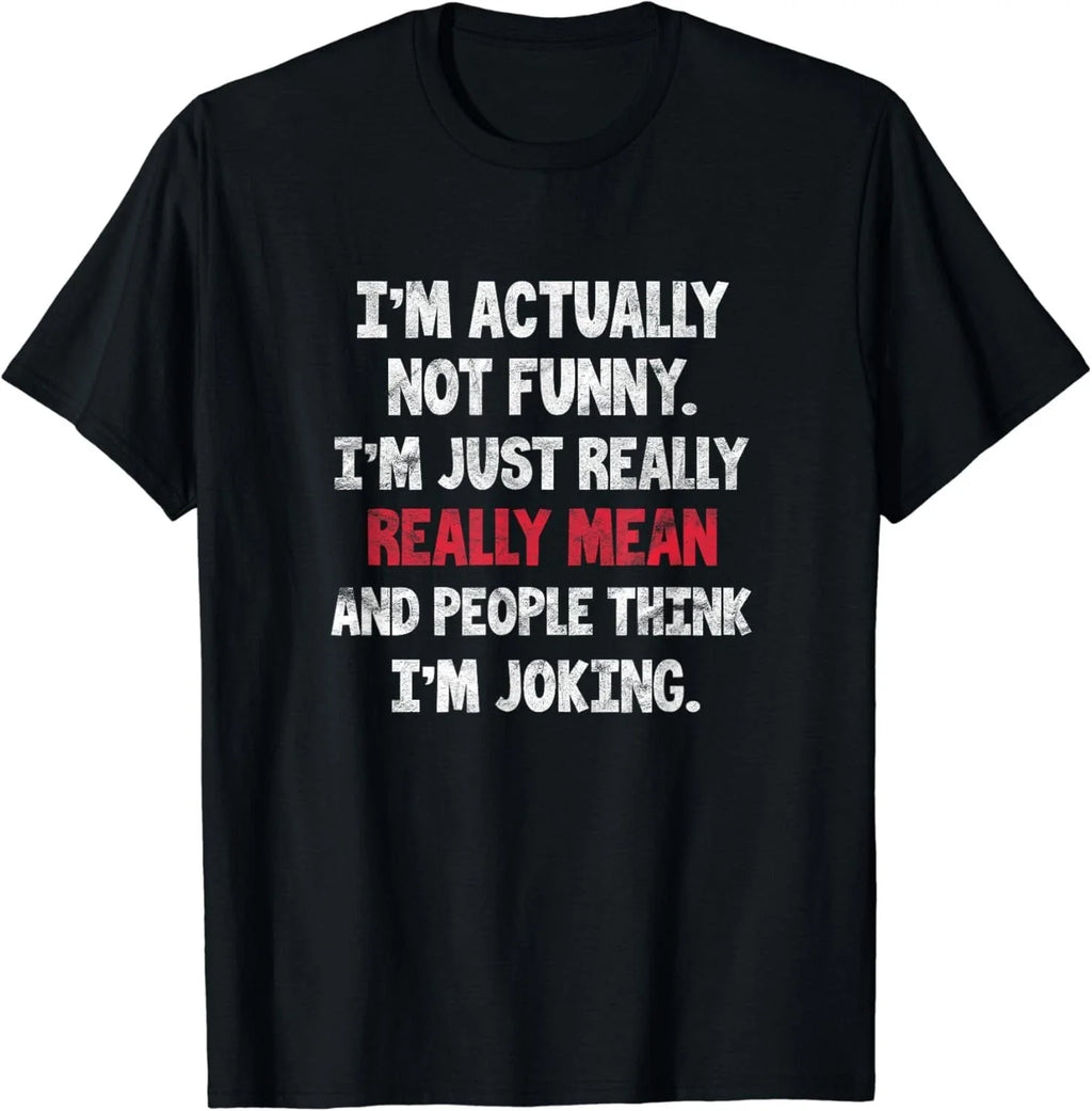 I_m Actually Not Funny I_m Just Mean Sarcastic Humorous Pun Gift Unisex T-Shirt