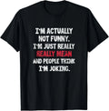 I_m Actually Not Funny I_m Just Mean Sarcastic Humorous Pun Gift Unisex T-Shirt