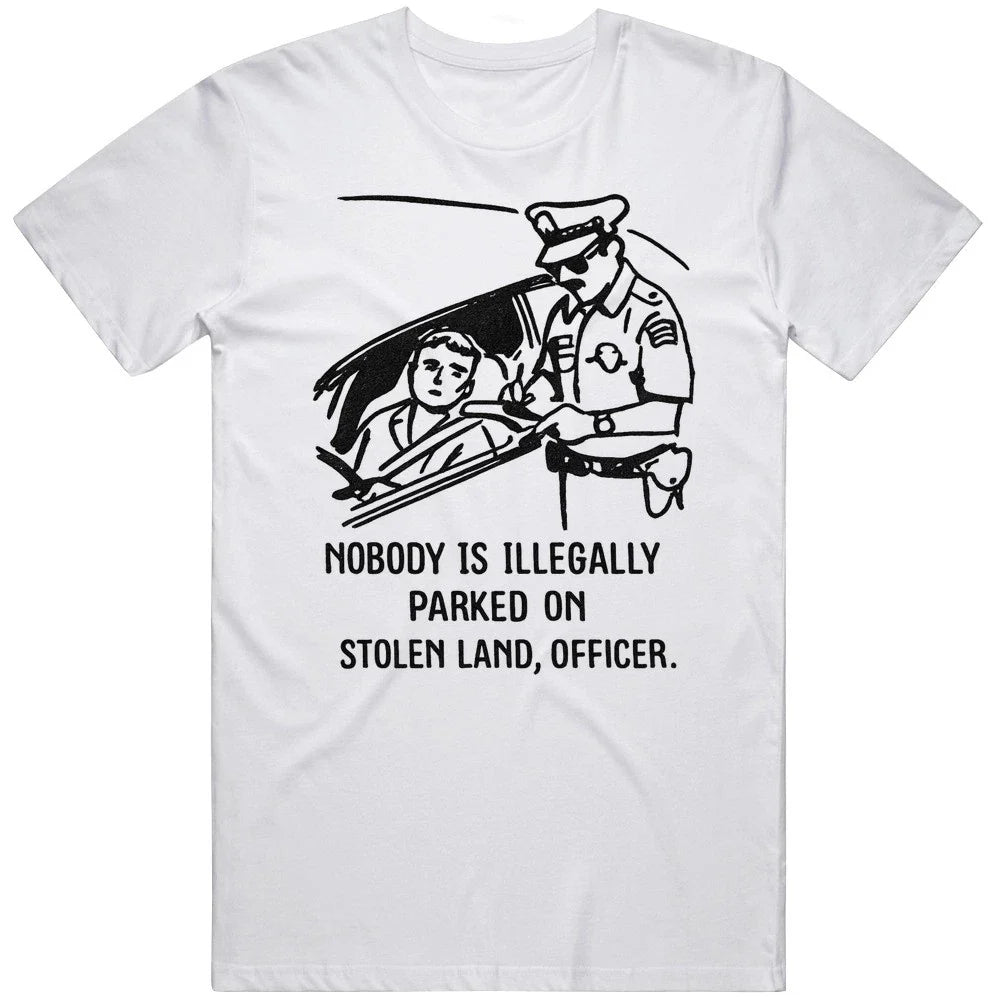 Nobody Is Illegally Parked On Stolen Land Funny Meme Gift Idea T Shirt