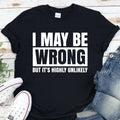 I May Be Wrong but It's Highly Unlikely Funny Sarcastic T-Shirt