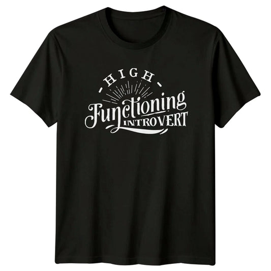 High Functioning Introvert T-Shirt - Sassy Antisocial Quote Tee