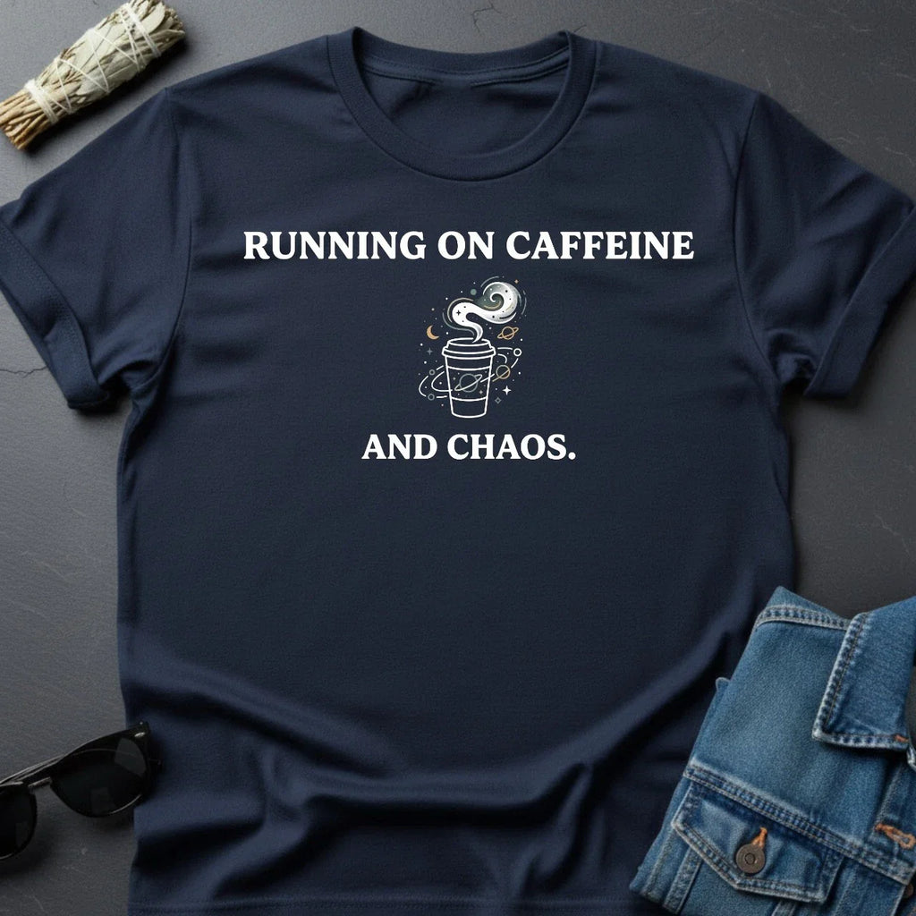 Running on Caffeine and Chaos T-Shirt - Sarcastic Cosmic Motivational Tee