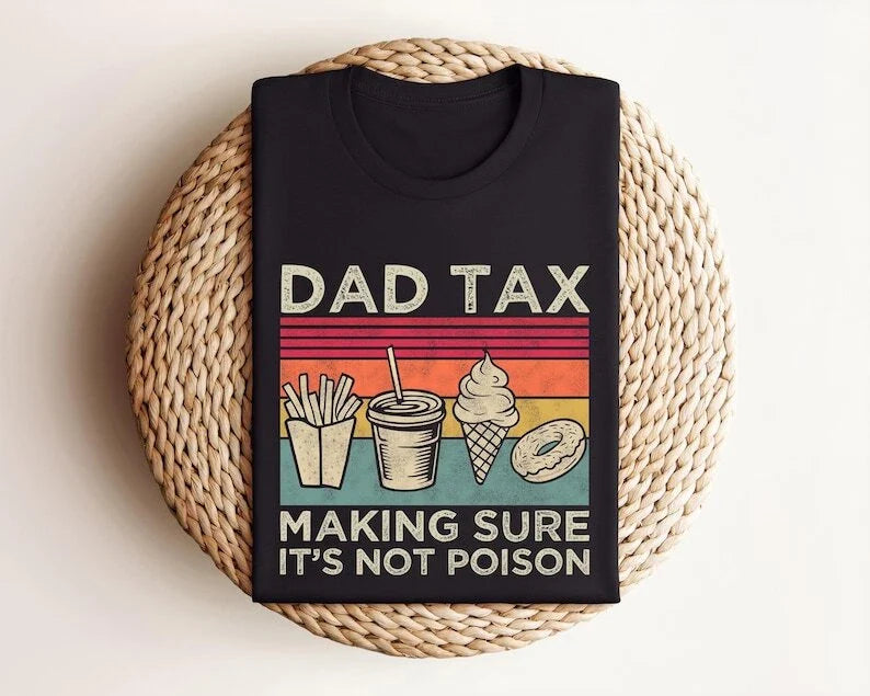 Dad Tax Shirt, Funny Dad Shirt, Fathers Day Shirt, Dad gifts, Birthday gift for