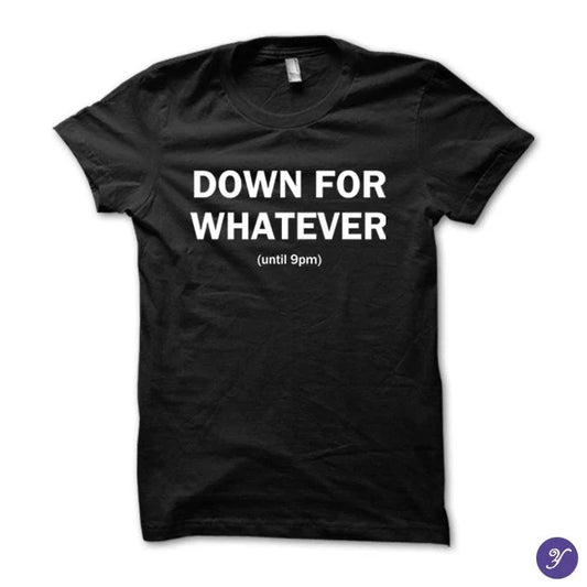 Down for whatever tshirt - funny introvert tshirt