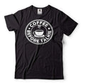 Coffee Before Talkie Shirt Coffee Tee Coffee Lover Shirt Funny Birthday Gift