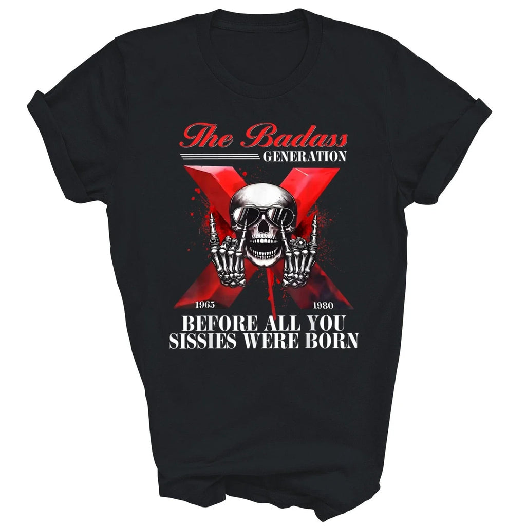 Gen X Badass Generation Before Sissies Were Born Unisex Shirt Gift