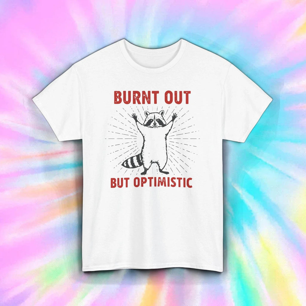 Burnt Out Optimistic Shirt Funny Raccoon Mental Health Humor S-5XL