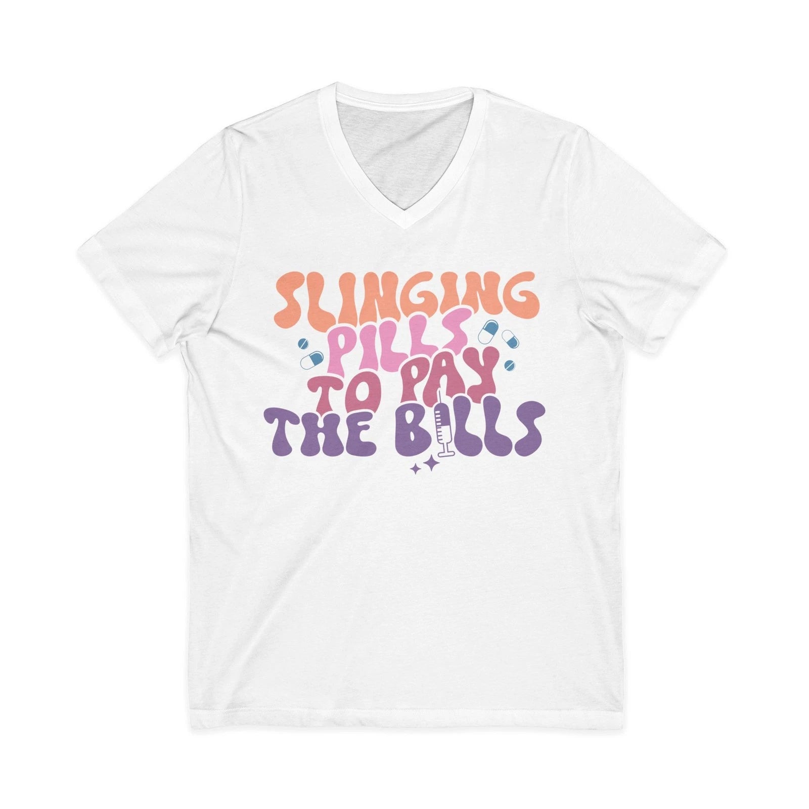 Slinging Pills to Pay the Bills Tee | V-Neck Shirt