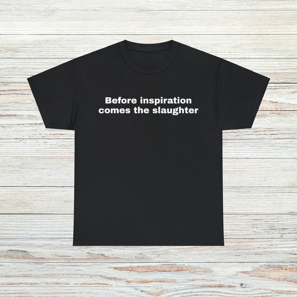 Before inspiration T-Shirt Unisex Male or Female Funny Gift Meme