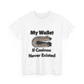 My Wallet If Casinos Never Existed T-Shirt | Funny Gambling Sarcasm Tee