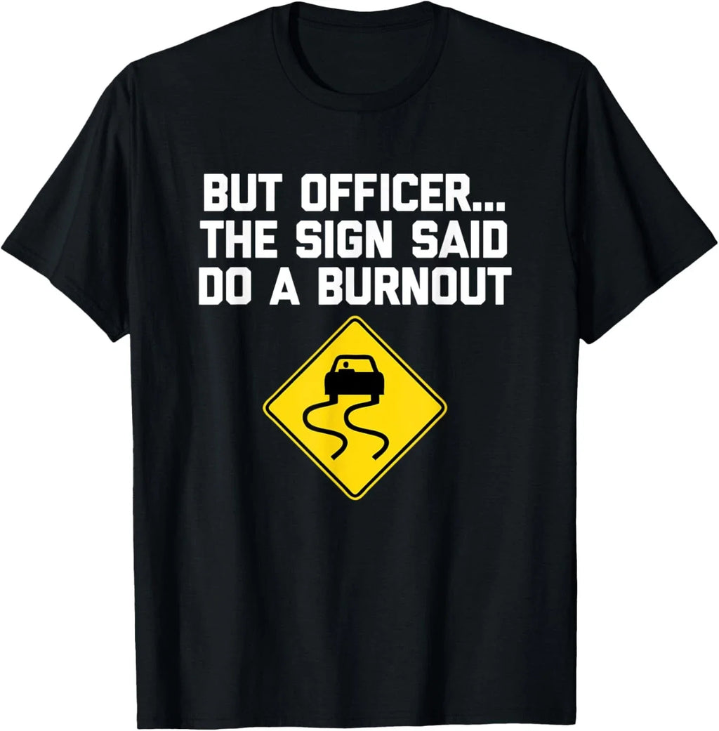 But Officer, The Sign Said Do A Burnout T-Shirt