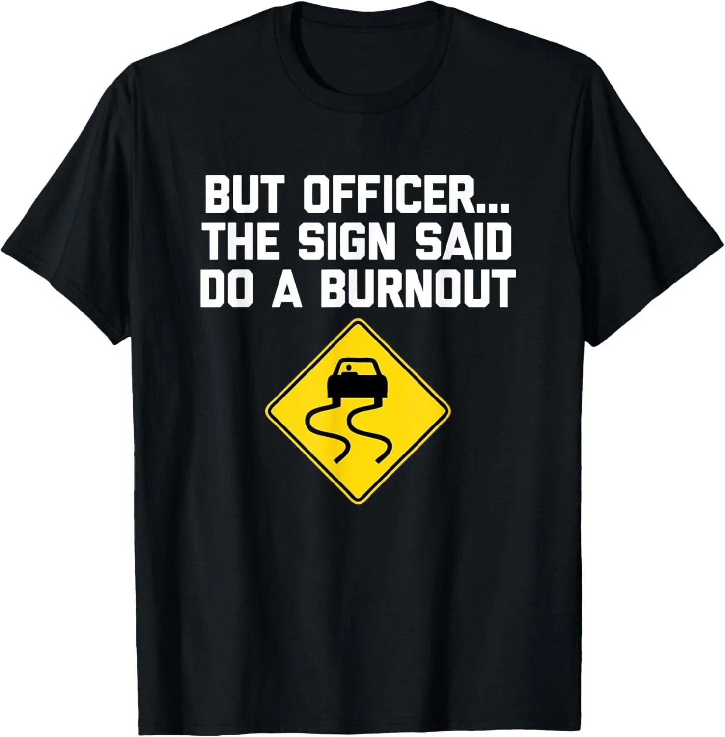 But Officer, The Sign Said Do A Burnout T-Shirt