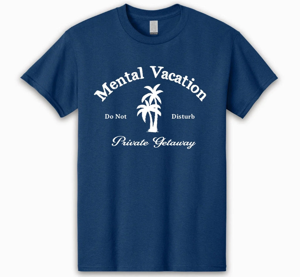 🏝️ Mental Vacation T-Shirt – Your Private Getaway in Style Mental Heath Tee