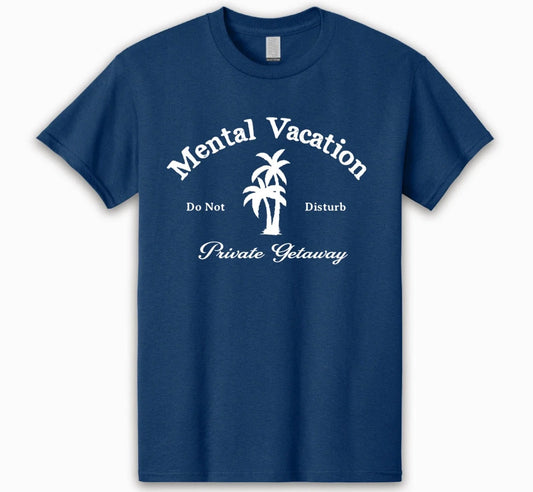 🏝️ Mental Vacation T-Shirt – Your Private Getaway in Style Mental Heath Tee