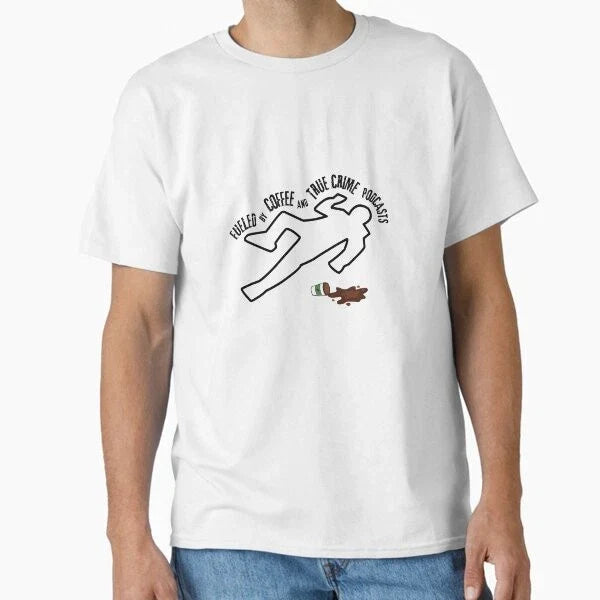 Fueled by Coffee and true crime podcasts Clas T-Shirt Made in US/AUS Size S-2XL