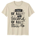 First Of All No Second T-Shirt Sarcastic Sayings Humor Birthday Gift