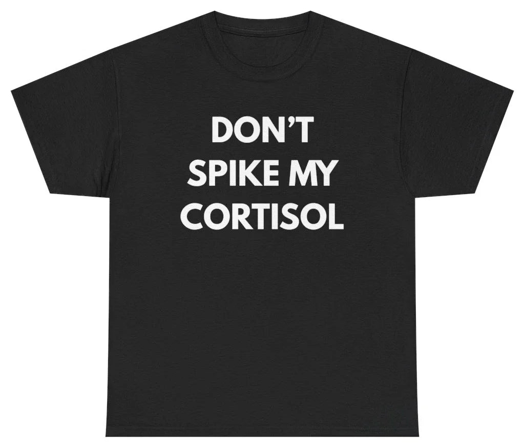 Don't Spike My Cortisol Tee T Shirt Streamer Merch Gaming Humor Tee