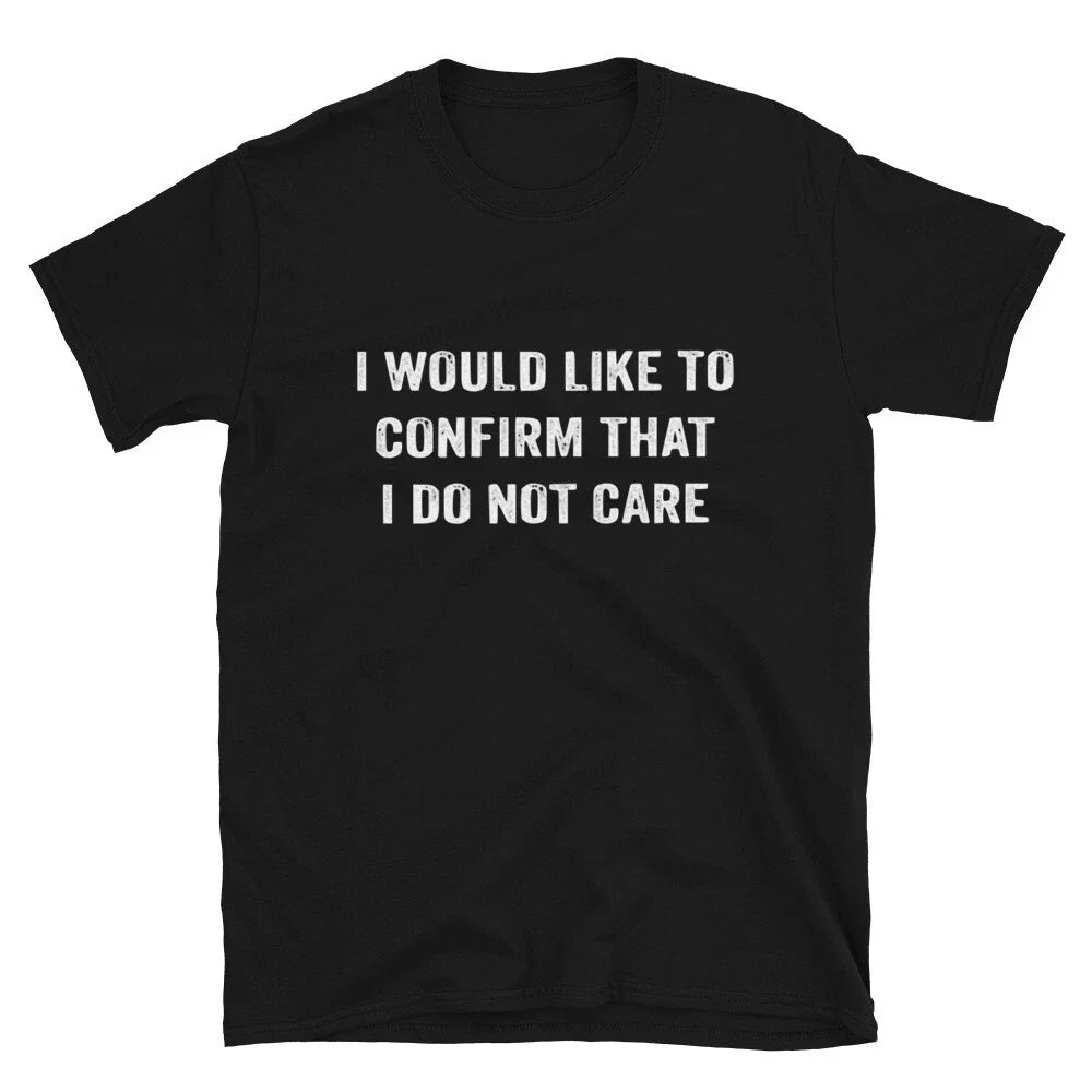 I Would Like To Confirm That i Don t Care Silly Humor Classic Fit T-Shirt