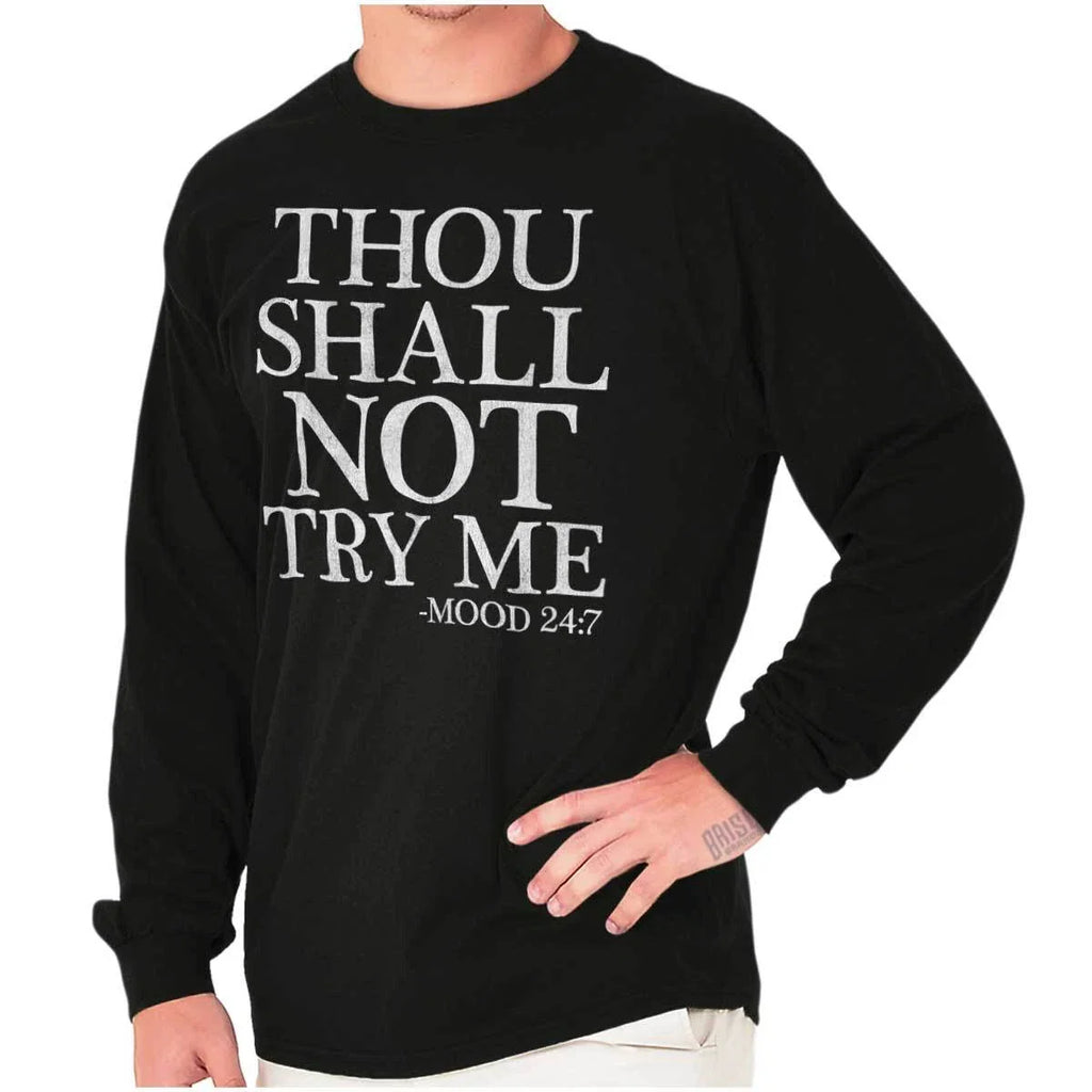 Funny Attitude Thou Shall Not Try Me Joke Long Sleeve Tshirt for Men or Women