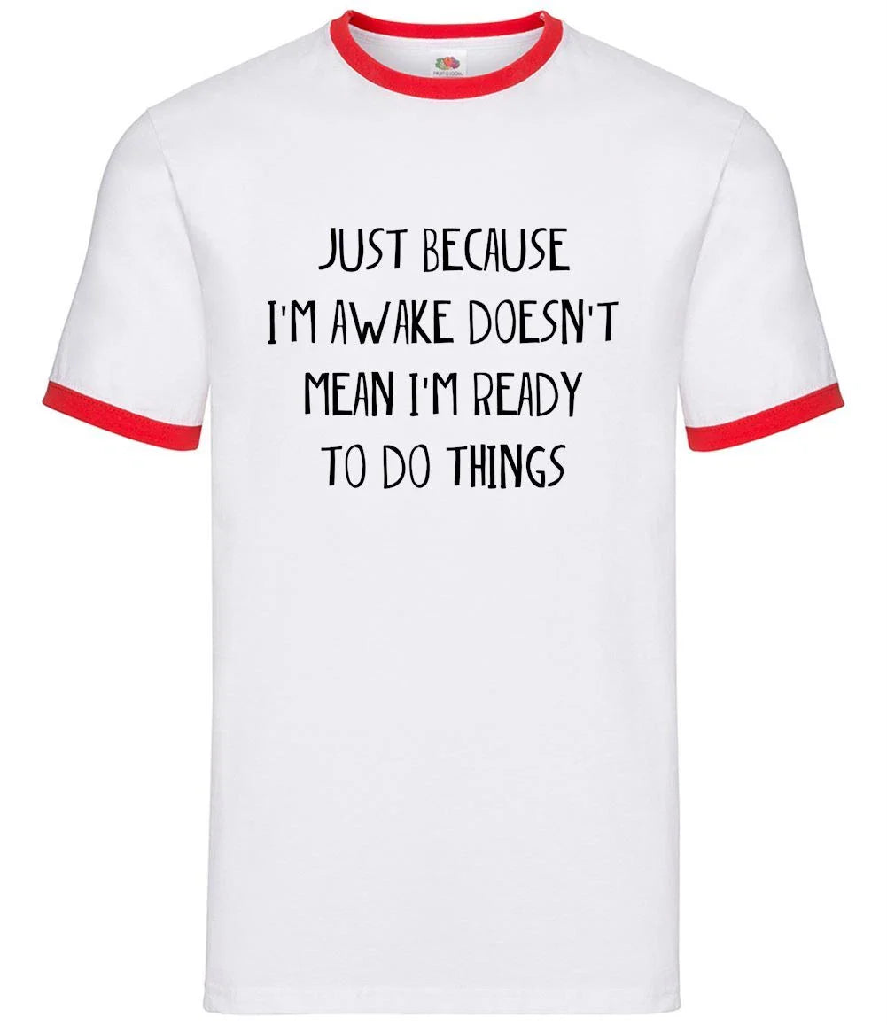 Just Because I'm Awake Not Ready To Do Things - Mens Ringer - Funny Lazy