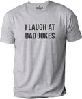 Mens I Laugh At Dad Jokes Fathers Day Gift Funny T-Shirt Novelty Sarcastic Tee