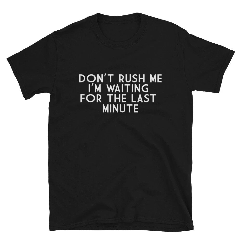 Funny Adult Humor DON'T RUSH ME T-Shirt