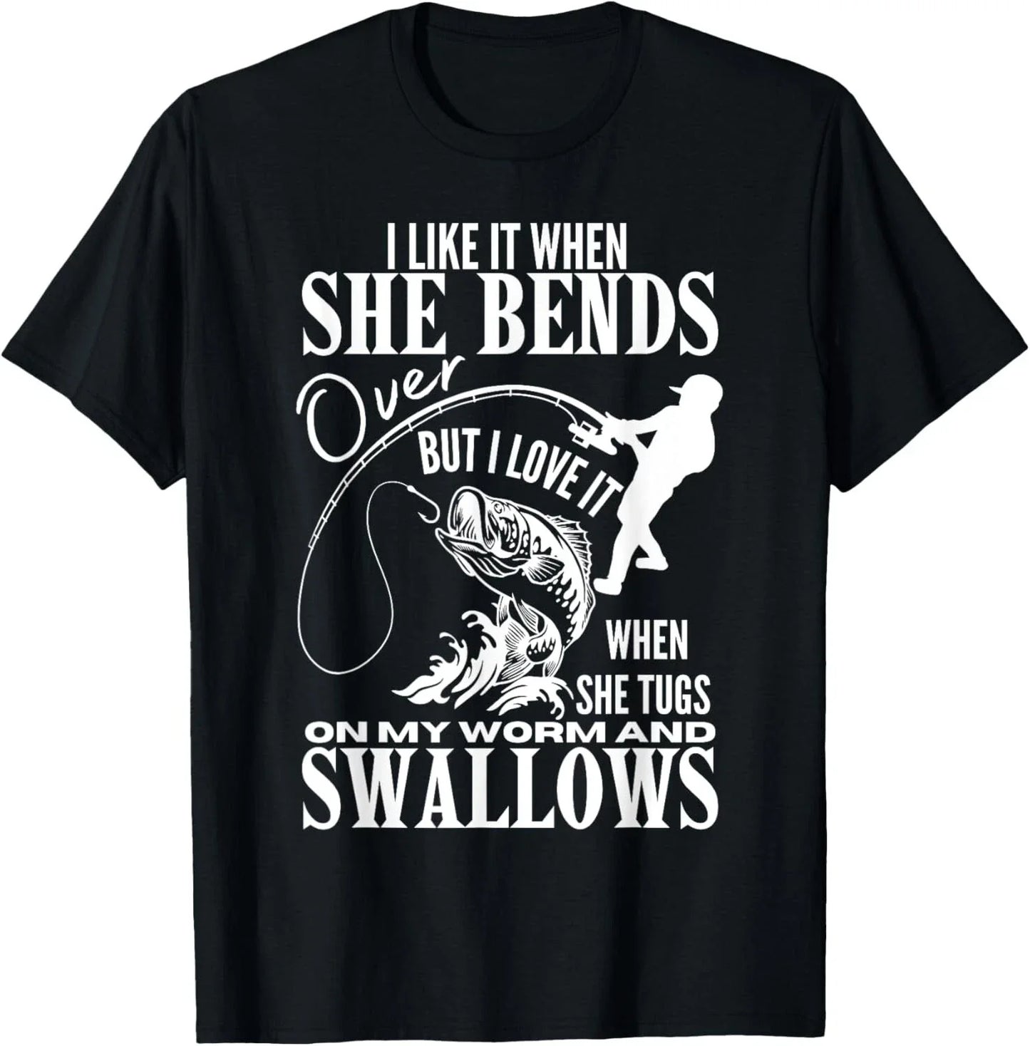 I Like It When She Bends Over Fishing Dad Funny Fathers Day Gift Unisex T-Shirt