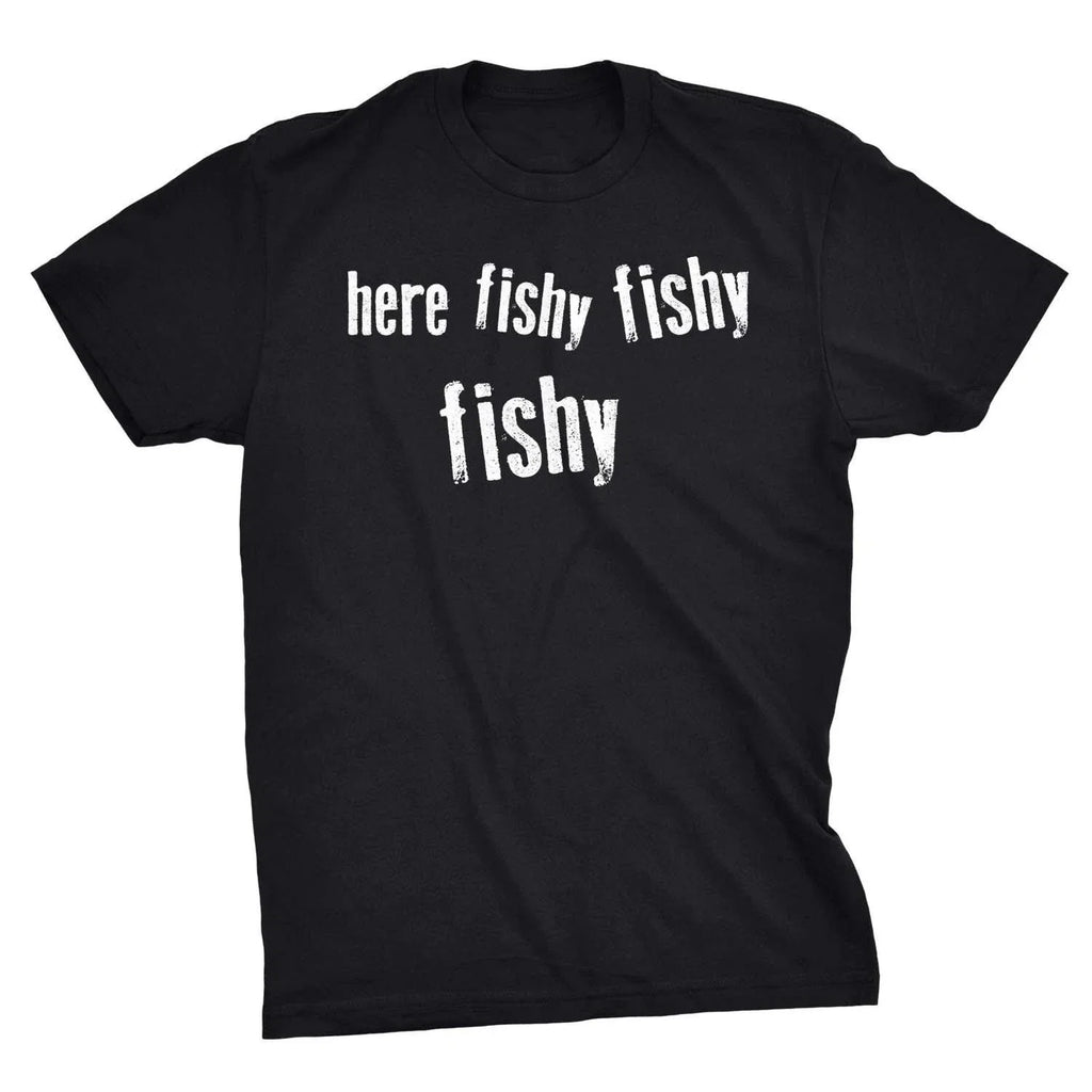 Mens Here Fishy Fishy Fishy Funny Fishing Hunting Sarcastic Graphic T shirt