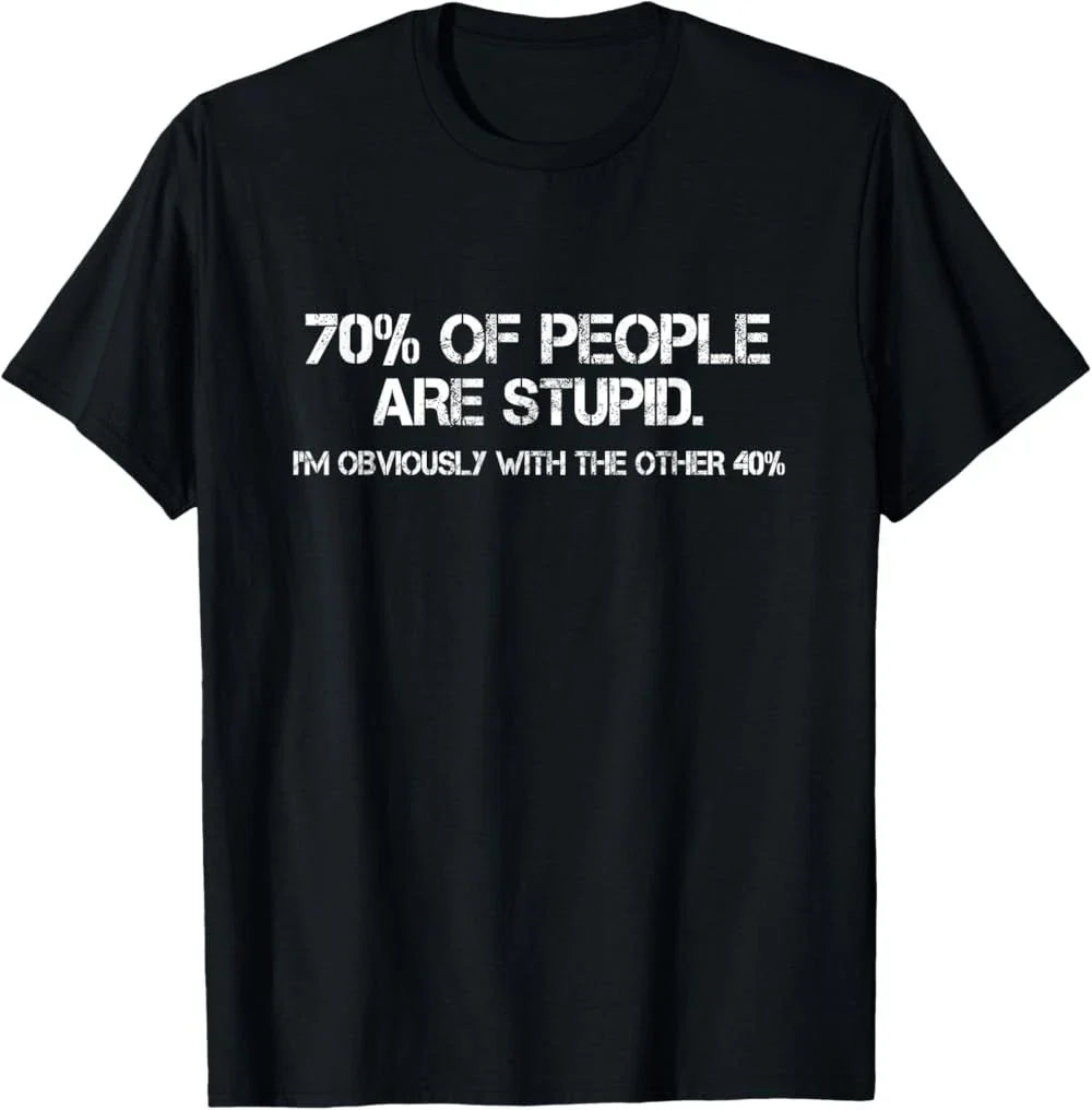 70% of Humans are Stupid Sarcastic Joke Humor Funny Saying T-Shirt