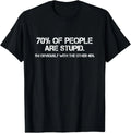 70% of Humans are Stupid Sarcastic Joke Humor Funny Saying T-Shirt