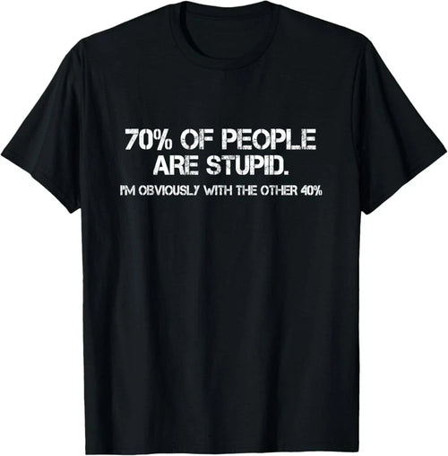 70% of Humans are Stupid Sarcastic Joke Humor Funny Saying T-Shirt