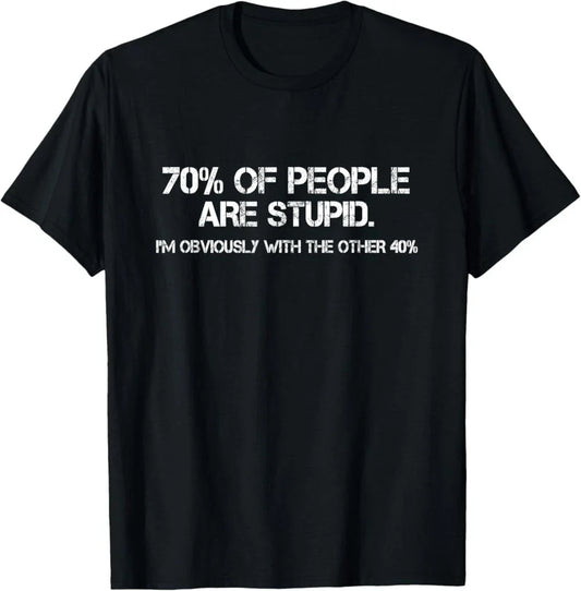 70% of Humans are Stupid Sarcastic Joke Humor Funny Saying T-Shirt