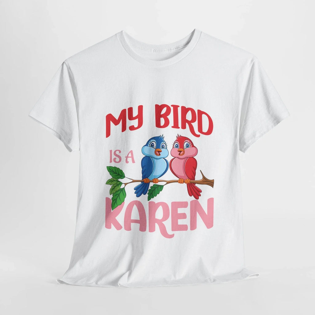 My Bird Is A Karen Meme Saying Quote Sarcastic Joke T-Shirt Soft Unisex Tees