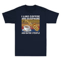 Funny Saxophone I Like Coffee And Saxophone And Maybe 3 People Men's T-Shirt