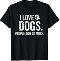 I Love Dogs_ People_ Not So Much Funny Dog Lover  Gift Unisex T-Shirt